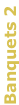 Banquets 2